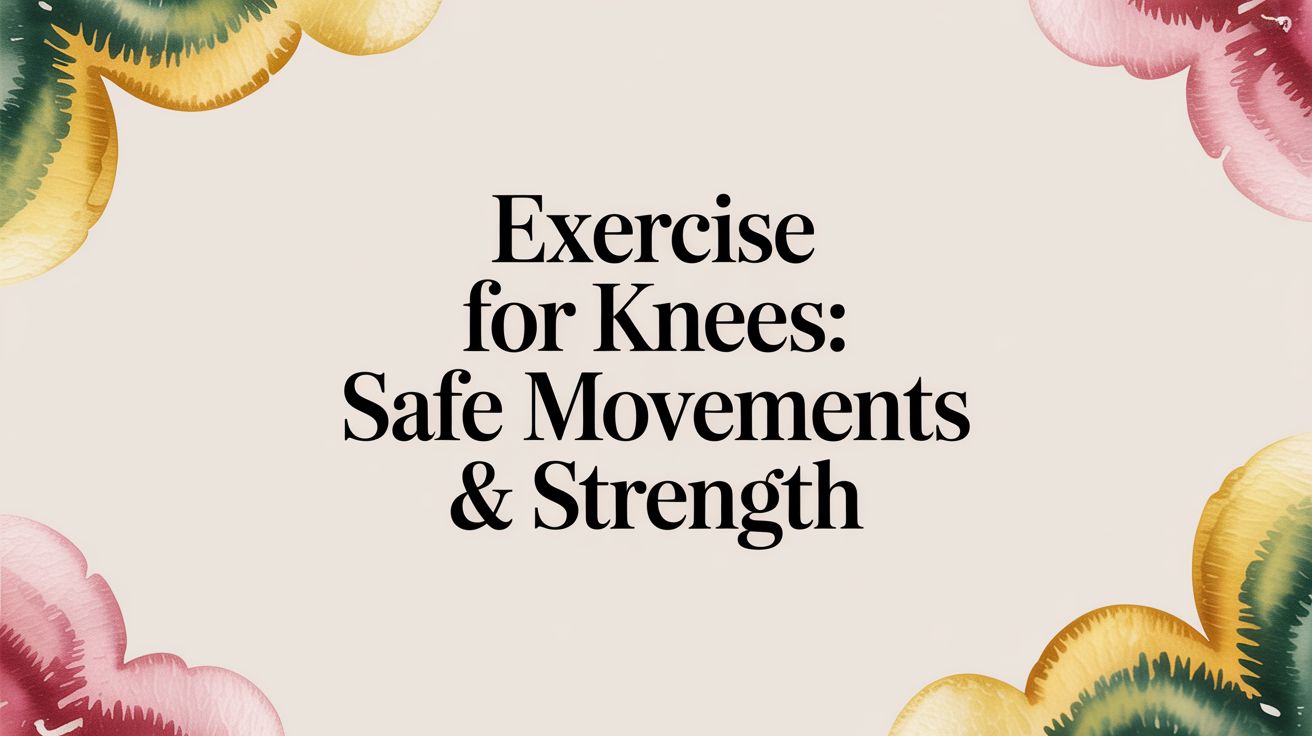 Exercise for Knees: Safe Movements & Strength