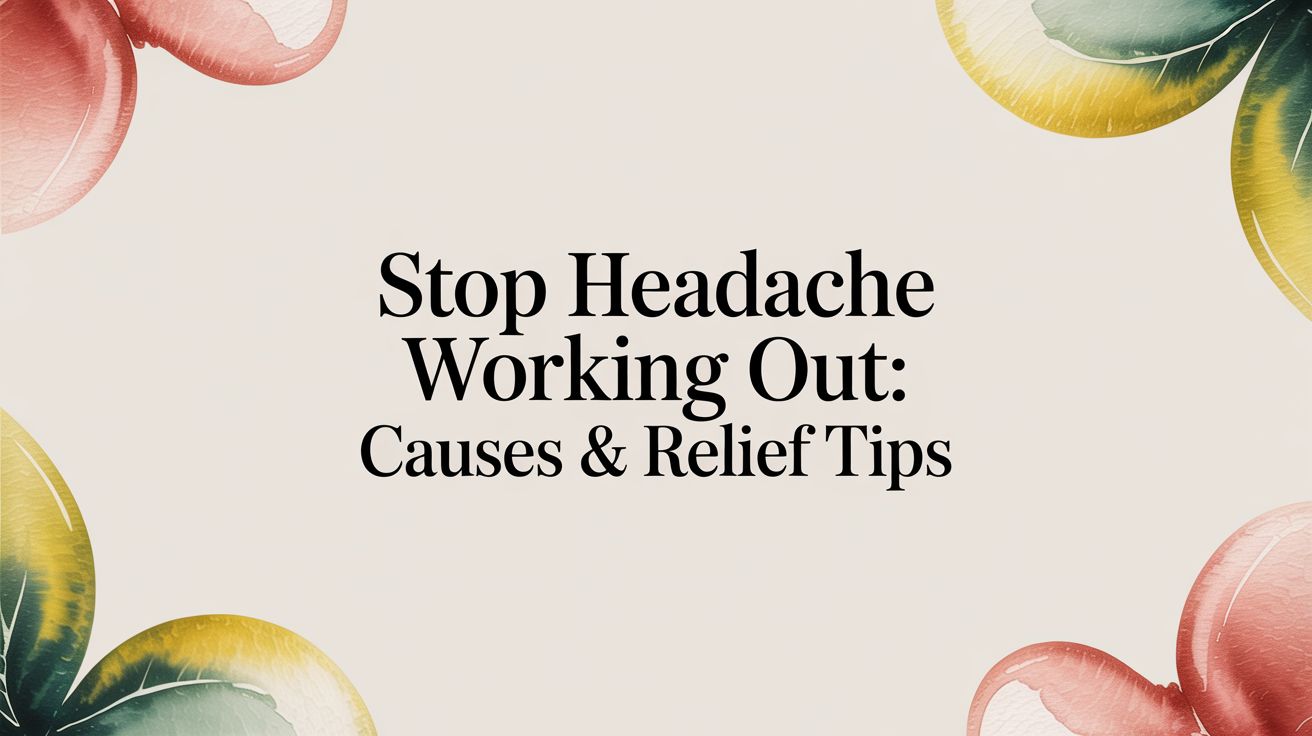 Stop Headache Working Out: Causes & Relief Tips
